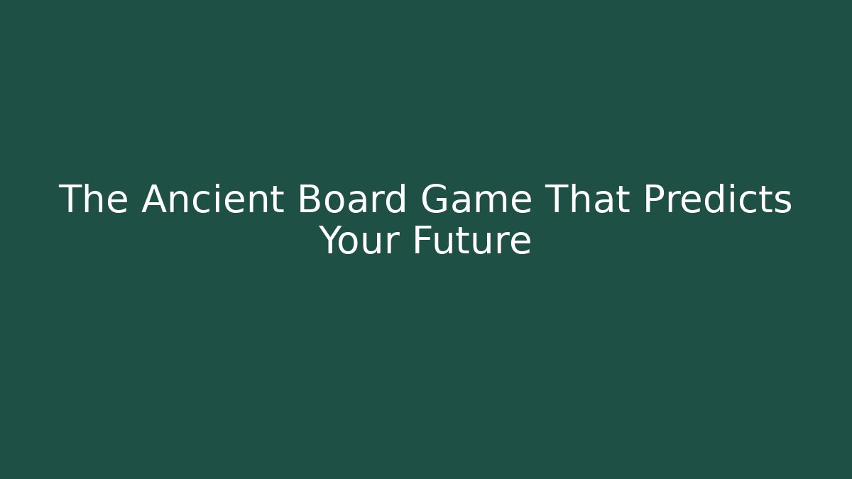 The Ancient Board Game That Predicts Your Future