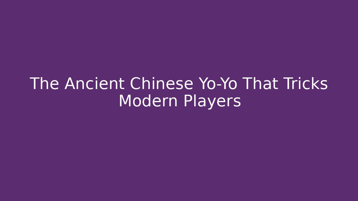 The Ancient Chinese Yo-Yo That Tricks Modern Players