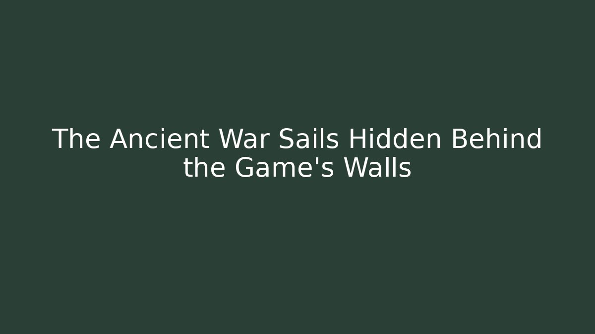 The Ancient War Sails Hidden Behind the Game's Walls - Create More Assets