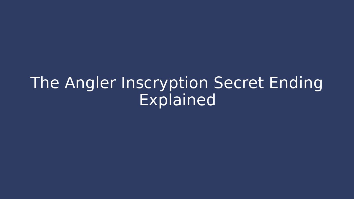 The Angler Inscryption Secret Ending Explained