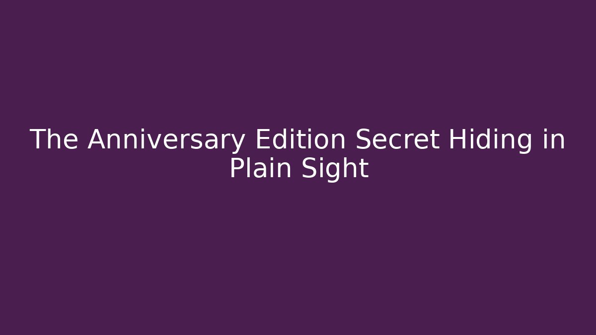 The Anniversary Edition Secret Hiding in Plain Sight - Create More Assets