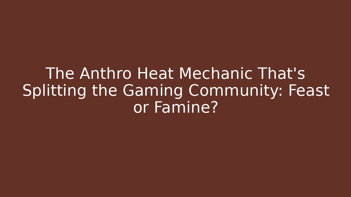 The Anthro Heat Mechanic That's Splitting the Gaming Community: Feast or Famine?
