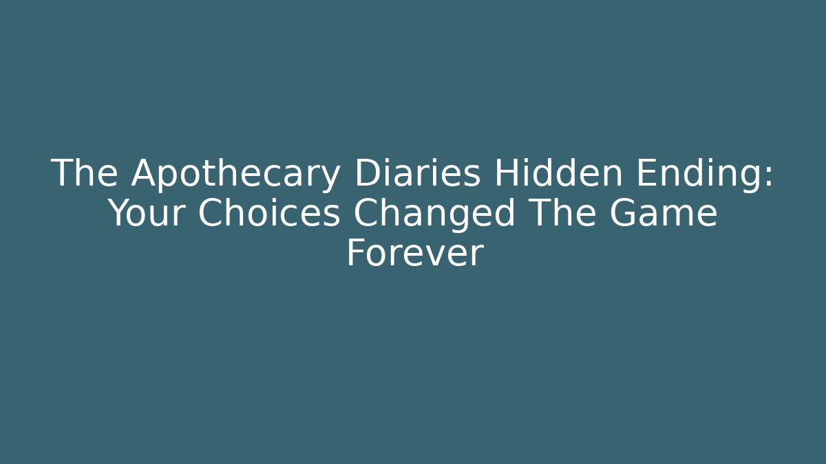 The Apothecary Diaries Hidden Ending: Your Choices Changed The Game Forever