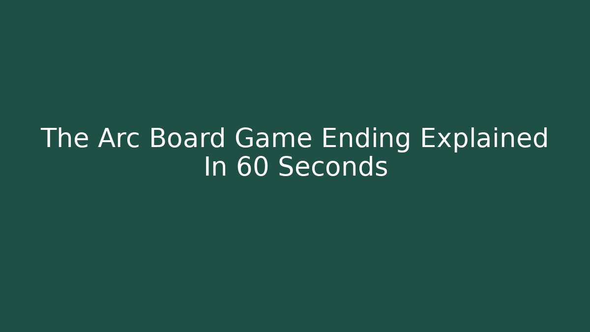 The Arc Board Game Ending Explained In 60 Seconds - Create More Assets