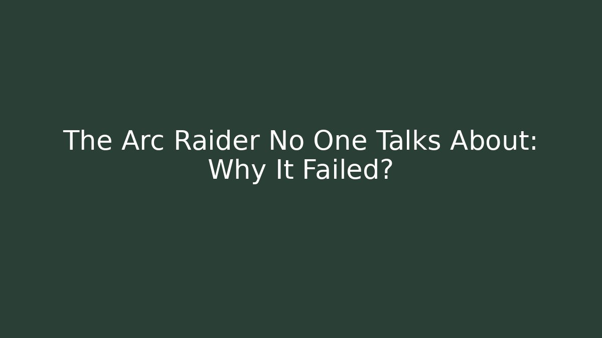 The Arc Raider No One Talks About: Why It Failed? - Create More Assets