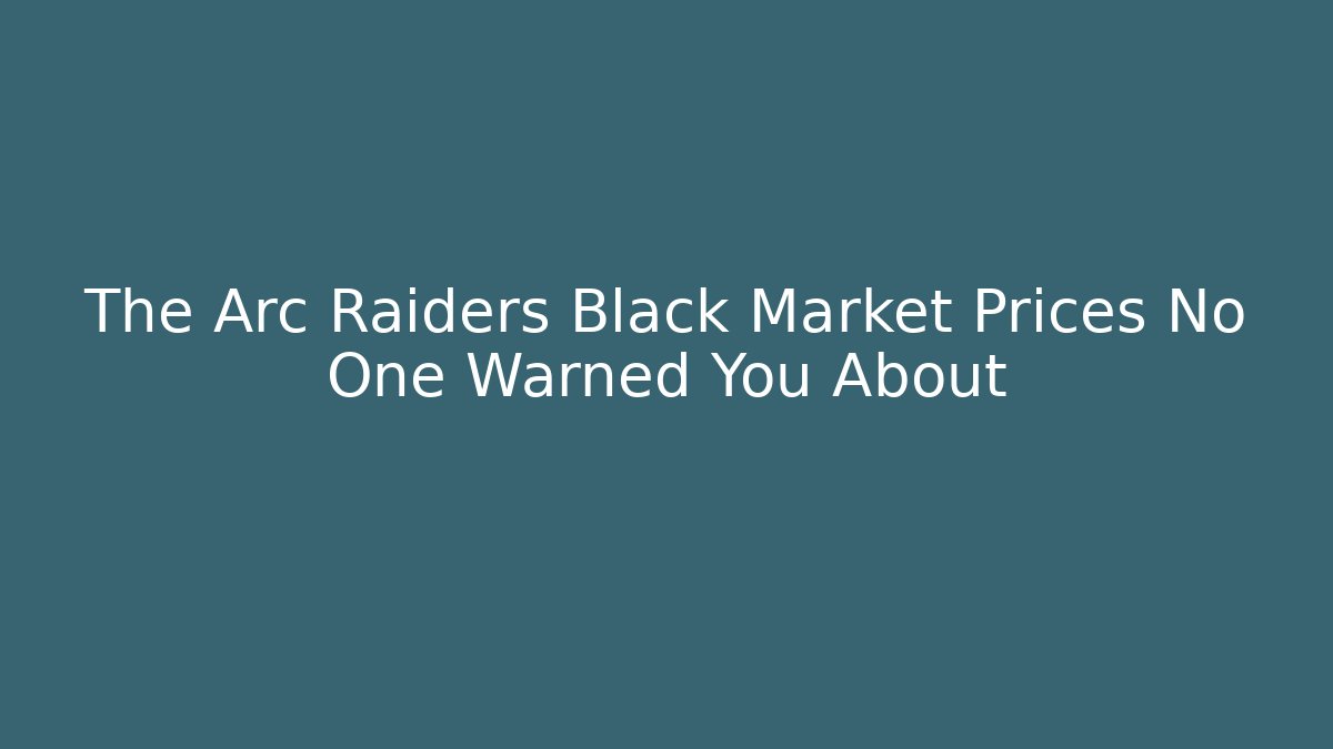 The Arc Raiders Black Market Prices No One Warned You About
