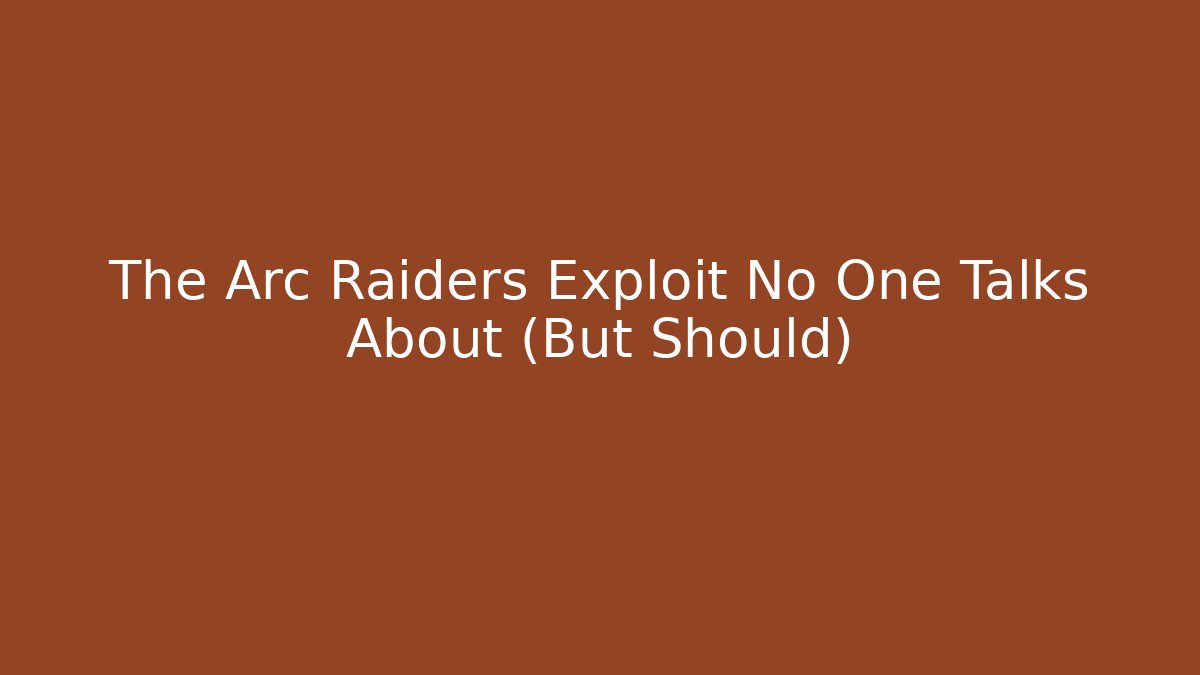 The Arc Raiders Exploit No One Talks About (But Should) - Create More Assets