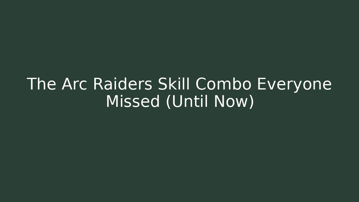 The Arc Raiders Skill Combo Everyone Missed (Until Now)