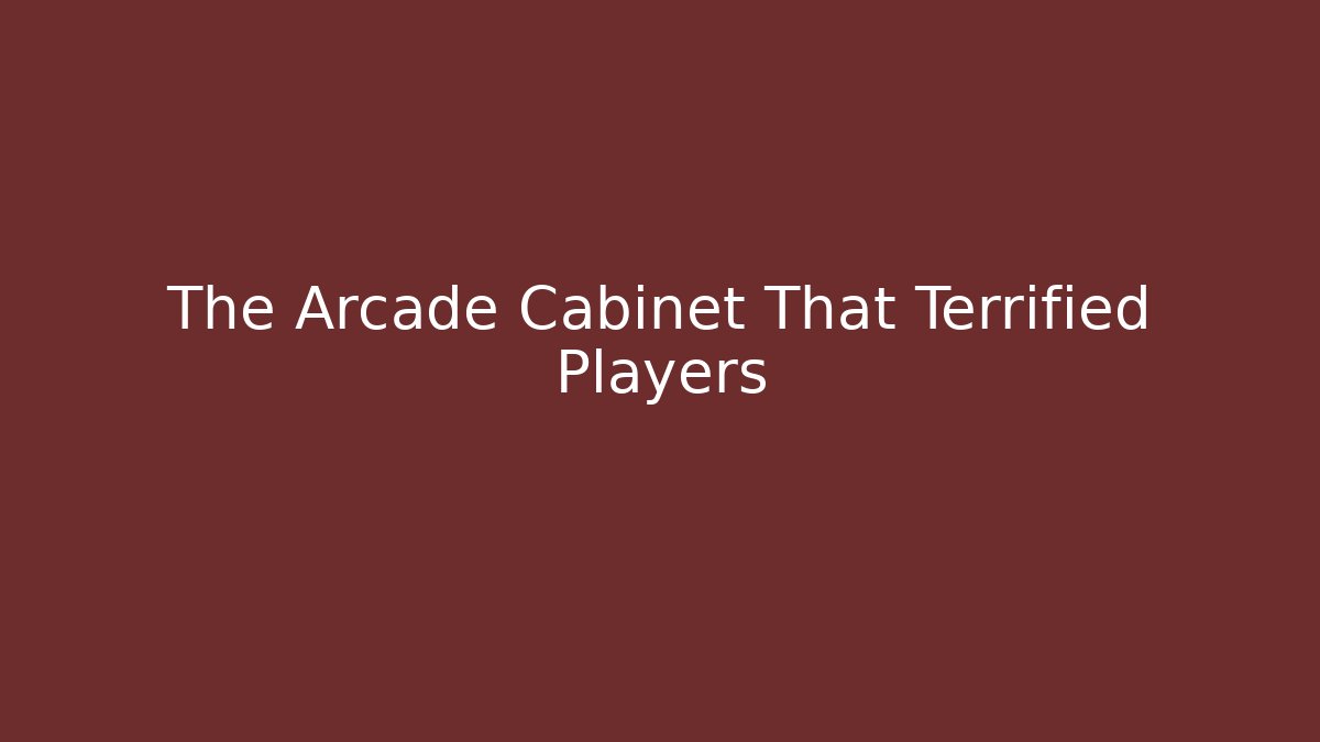 The Arcade Cabinet That Terrified Players - Create More Assets