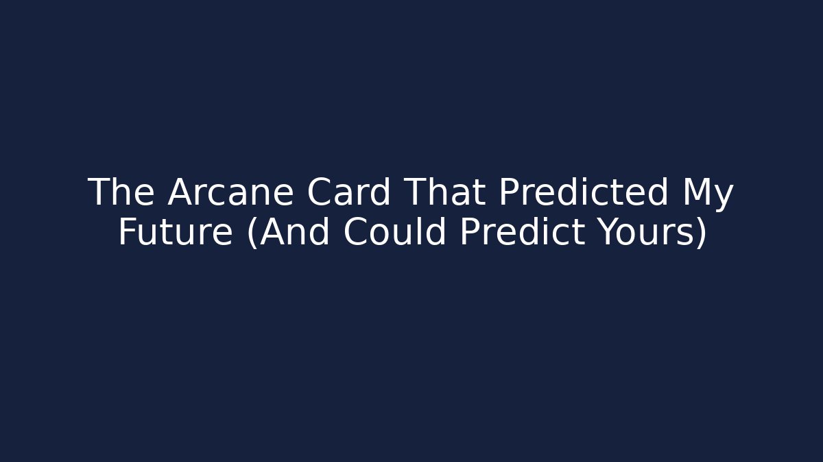 The Arcane Card That Predicted My Future (And Could Predict Yours) - Create More Assets