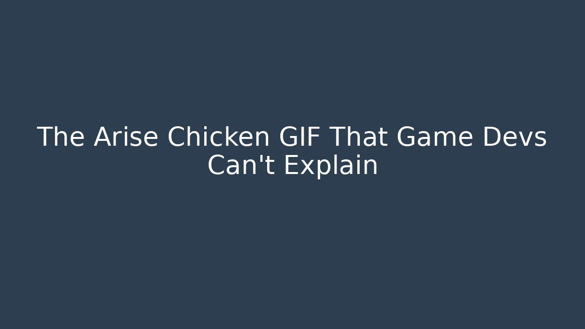 The Arise Chicken GIF That Game Devs Can't Explain - Create More Assets