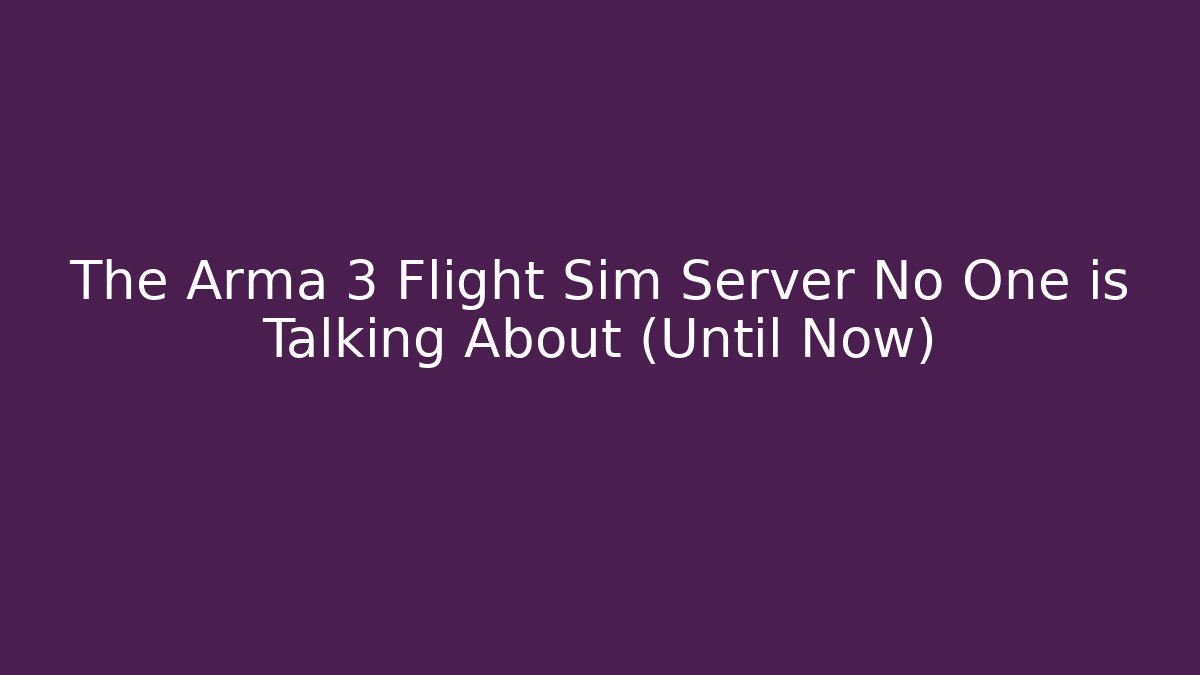 The Arma 3 Flight Sim Server No One is Talking About (Until Now)