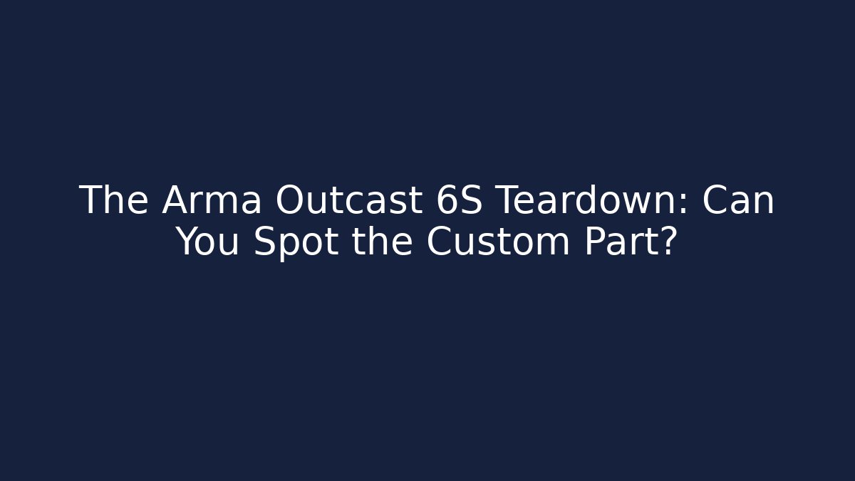 The Arma Outcast 6S Teardown: Can You Spot the Custom Part?