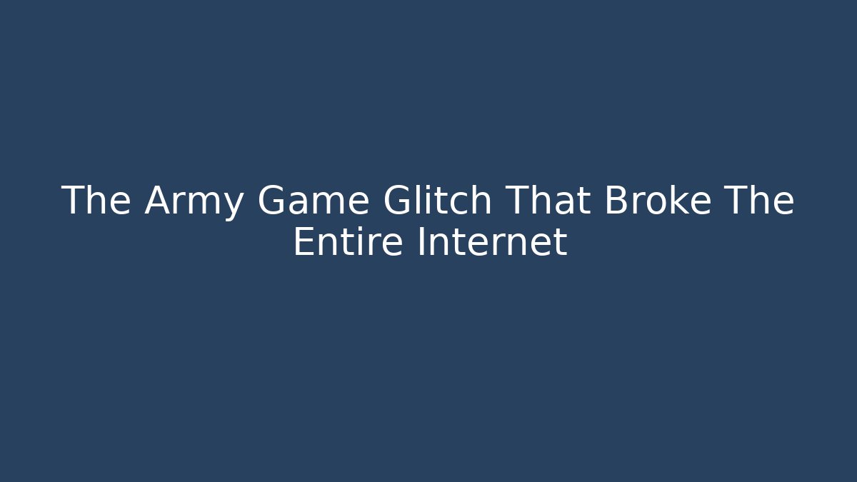 The Army Game Glitch That Broke The Entire Internet