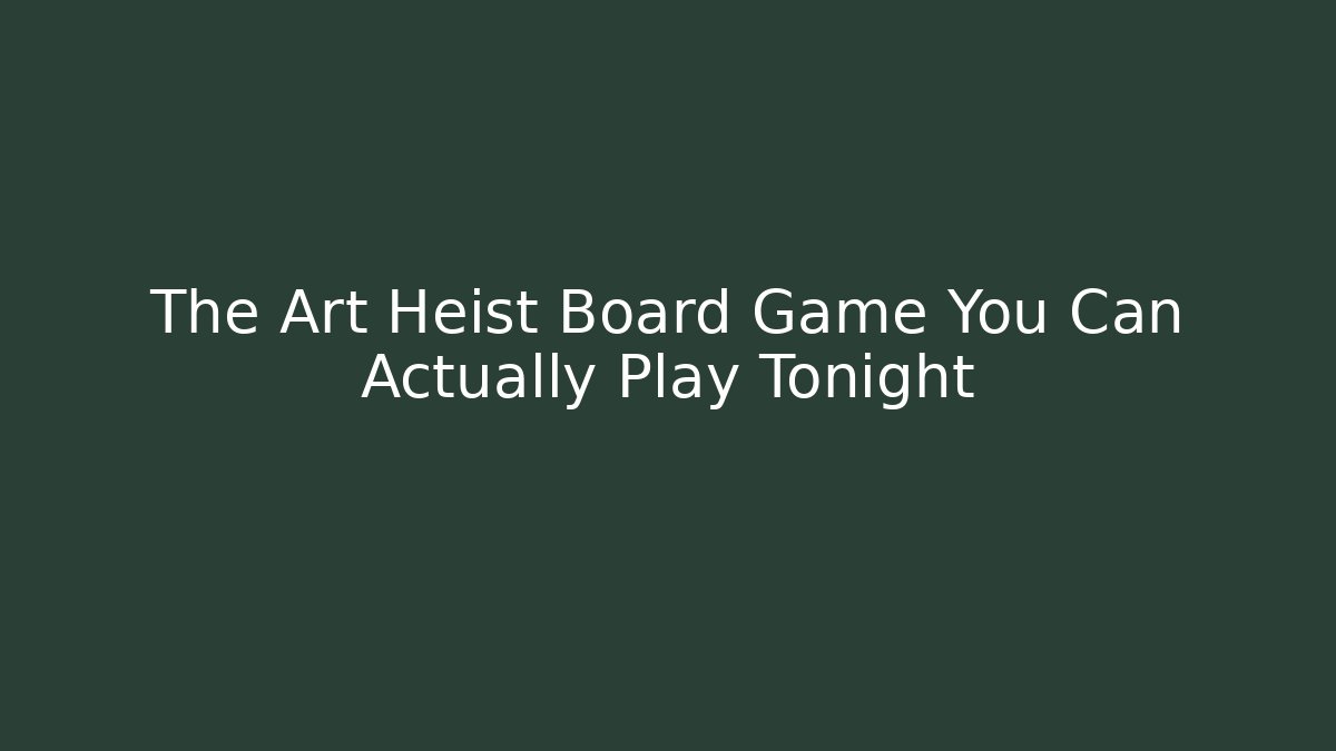 The Art Heist Board Game You Can Actually Play Tonight