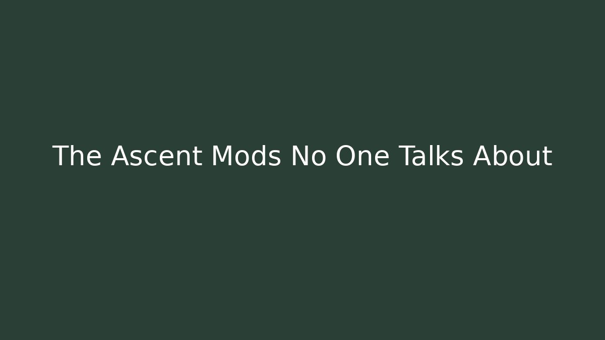 The Ascent Mods No One Talks About - Create More Assets