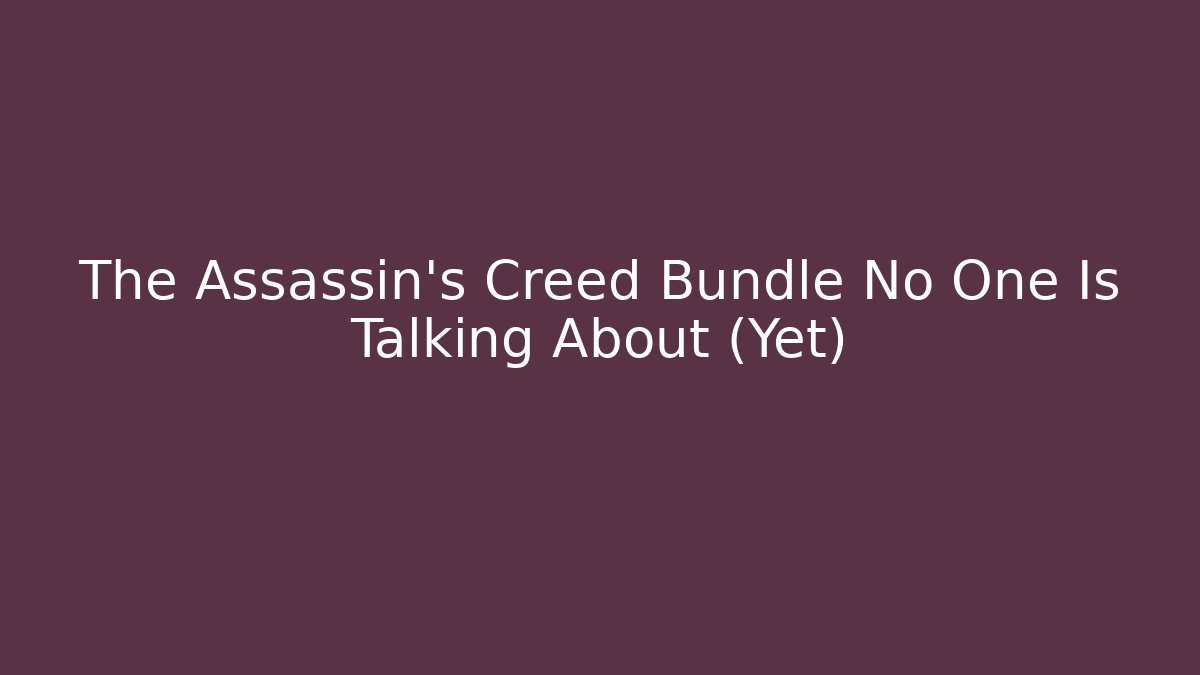 The Assassin's Creed Bundle No One Is Talking About (Yet)