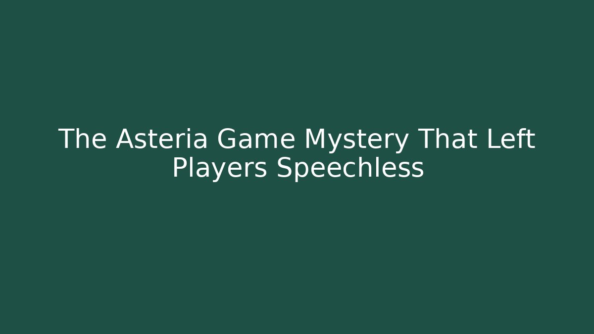 The Asteria Game Mystery That Left Players Speechless