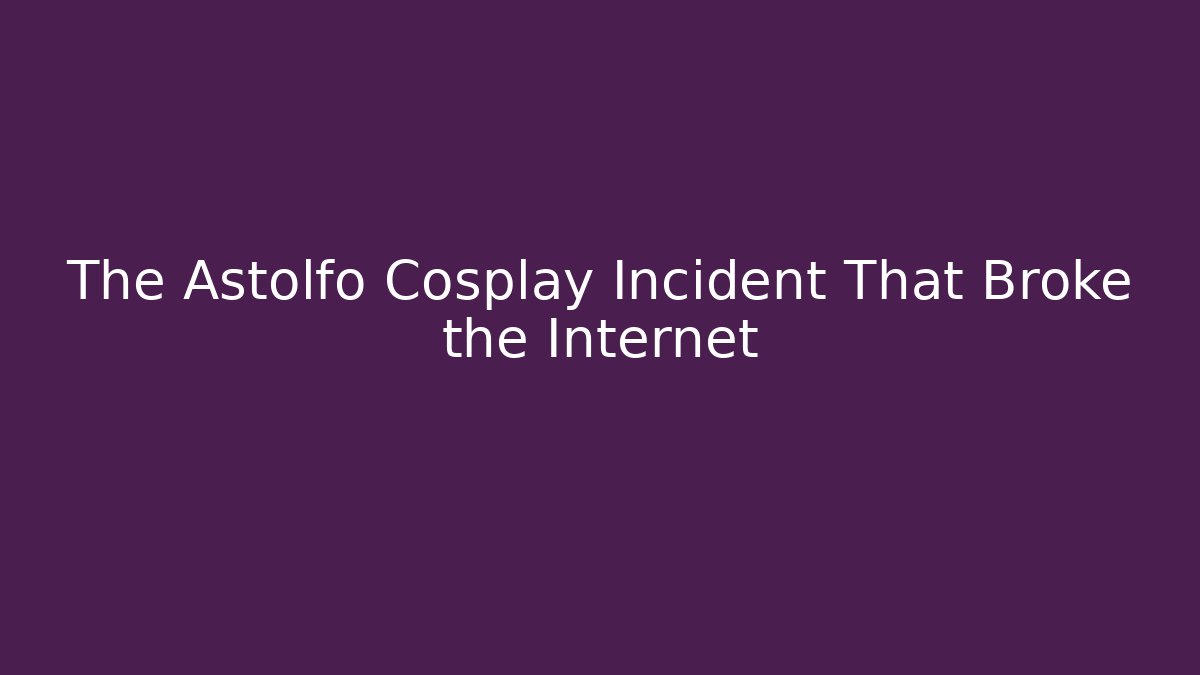 The Astolfo Cosplay Incident That Broke the Internet