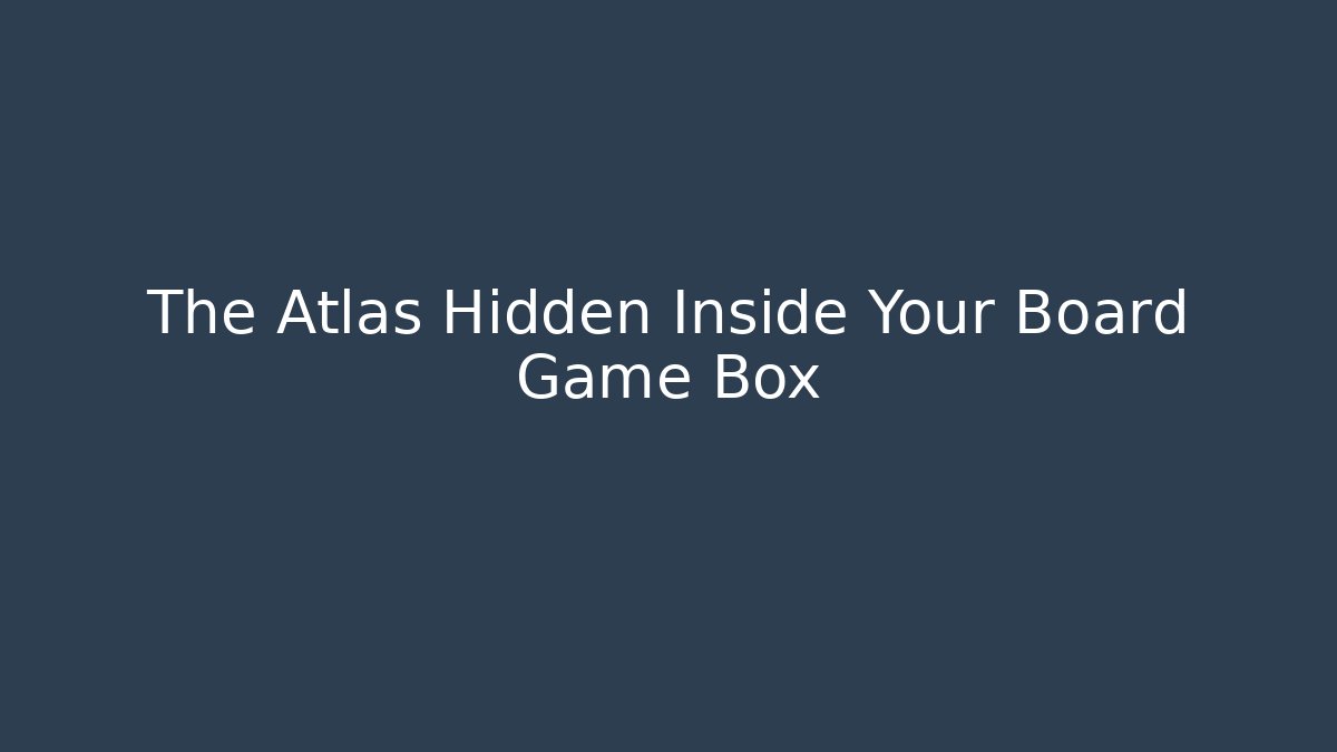 The Atlas Hidden Inside Your Board Game Box - Create More Assets