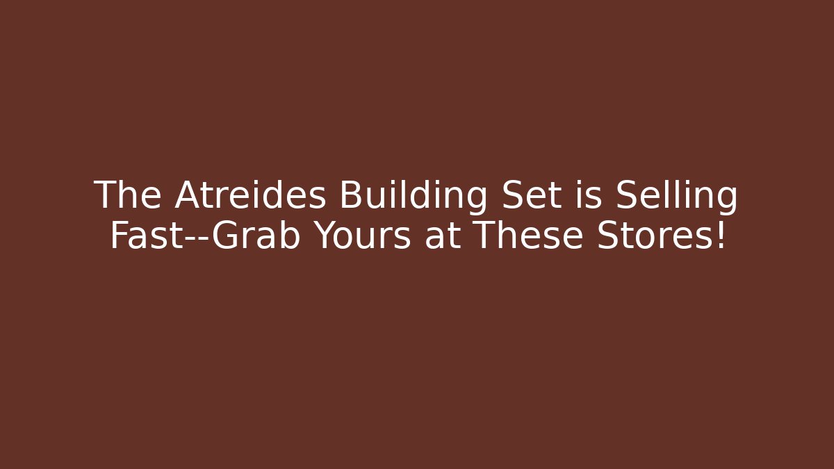 The Atreides Building Set is Selling Fast—Grab Yours at These Stores!