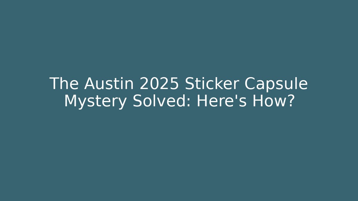 The Austin 2025 Sticker Capsule Mystery Solved: Here's How?