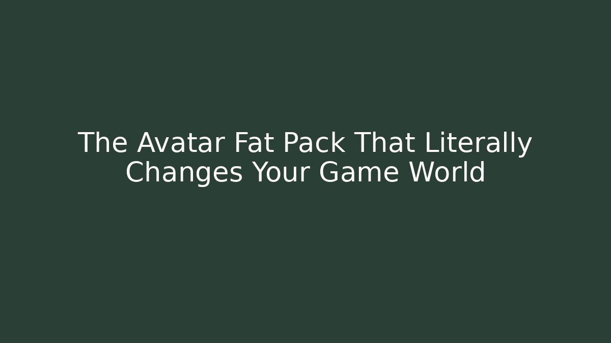 The Avatar Fat Pack That Literally Changes Your Game World - Create More Assets