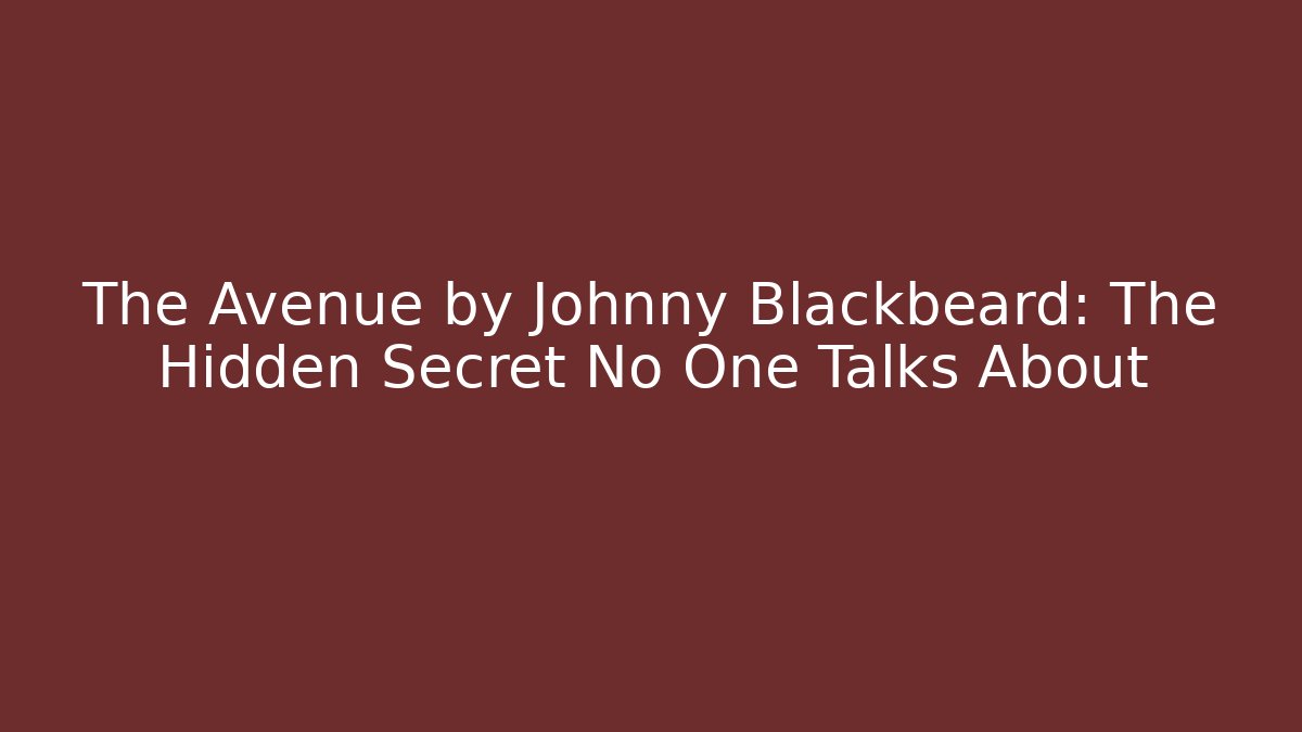 The Avenue by Johnny Blackbeard: The Hidden Secret No One Talks About