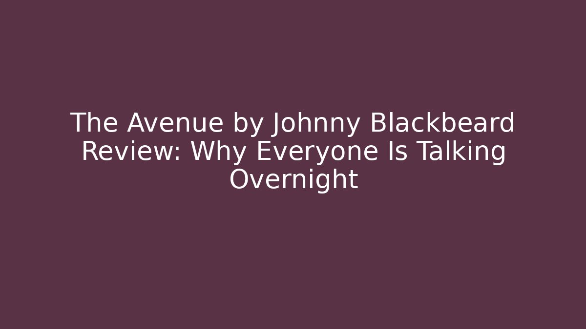 The Avenue by Johnny Blackbeard Review: Why Everyone Is Talking Overnight
