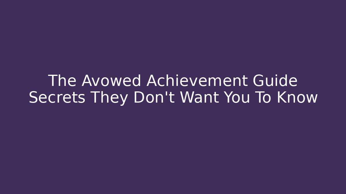 The Avowed Achievement Guide Secrets They Don't Want You To Know