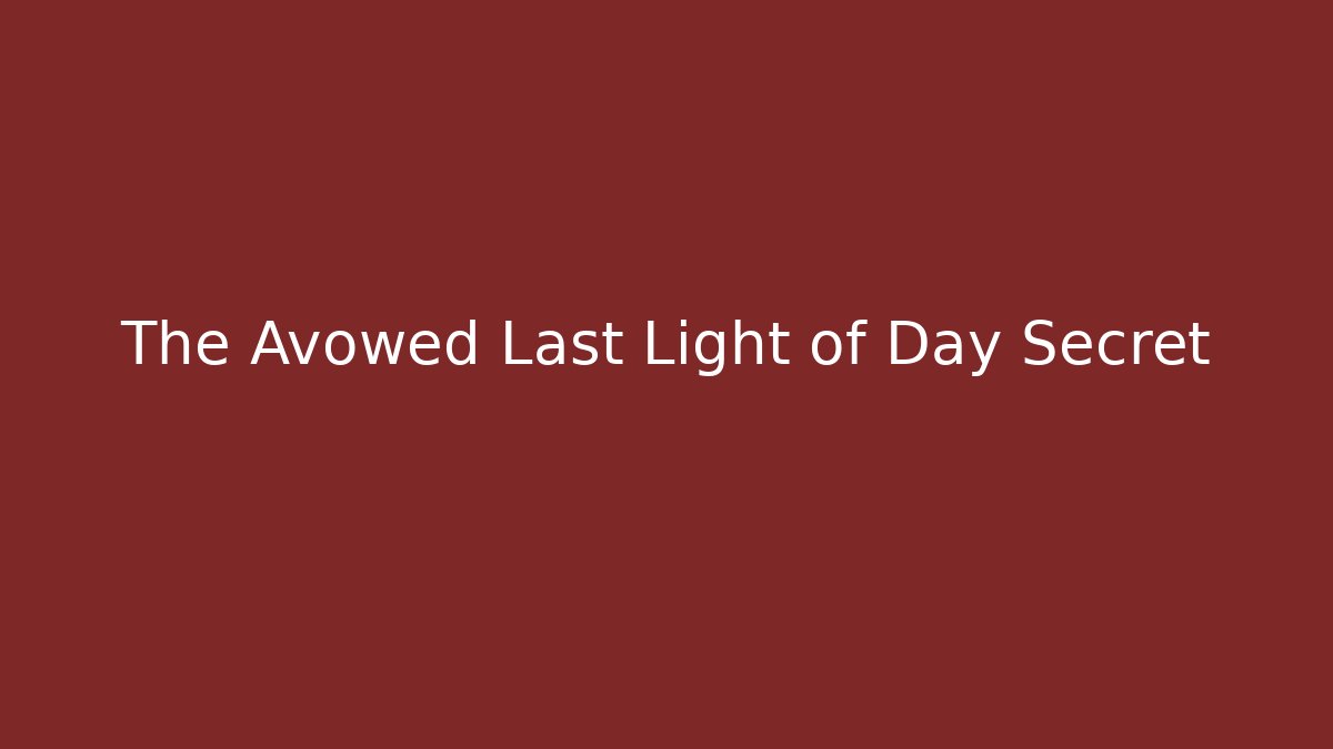 The Avowed Last Light of Day Secret