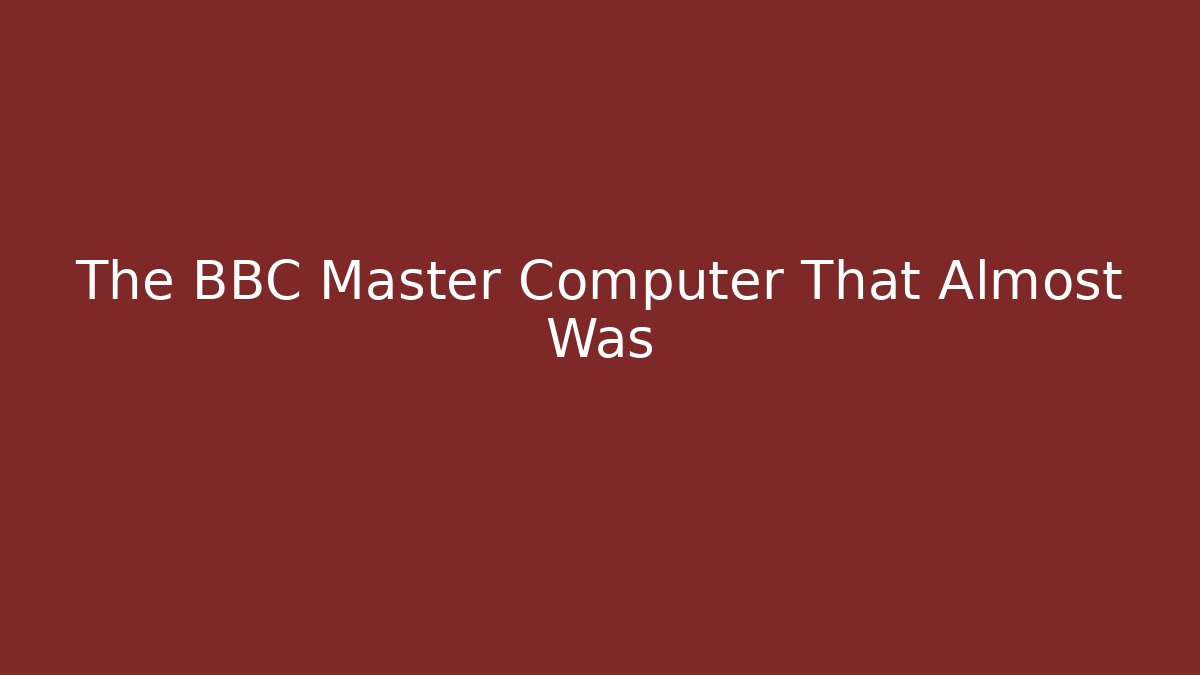 The BBC Master Computer That Almost Was - Create More Assets