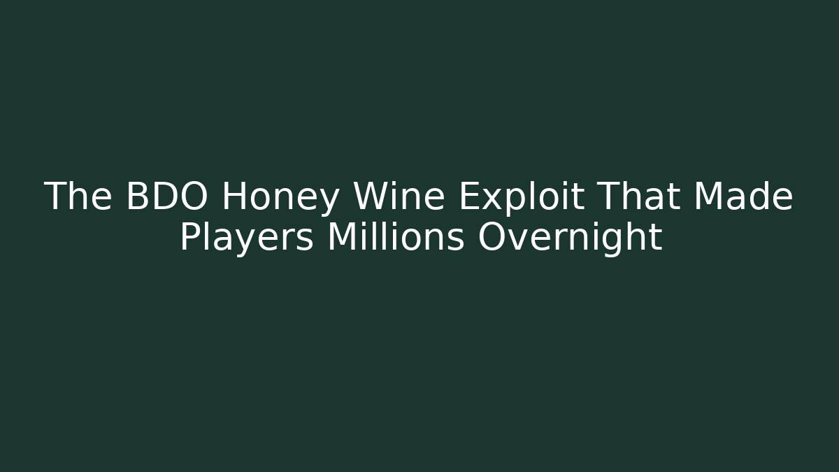The BDO Honey Wine Exploit That Made Players Millions Overnight