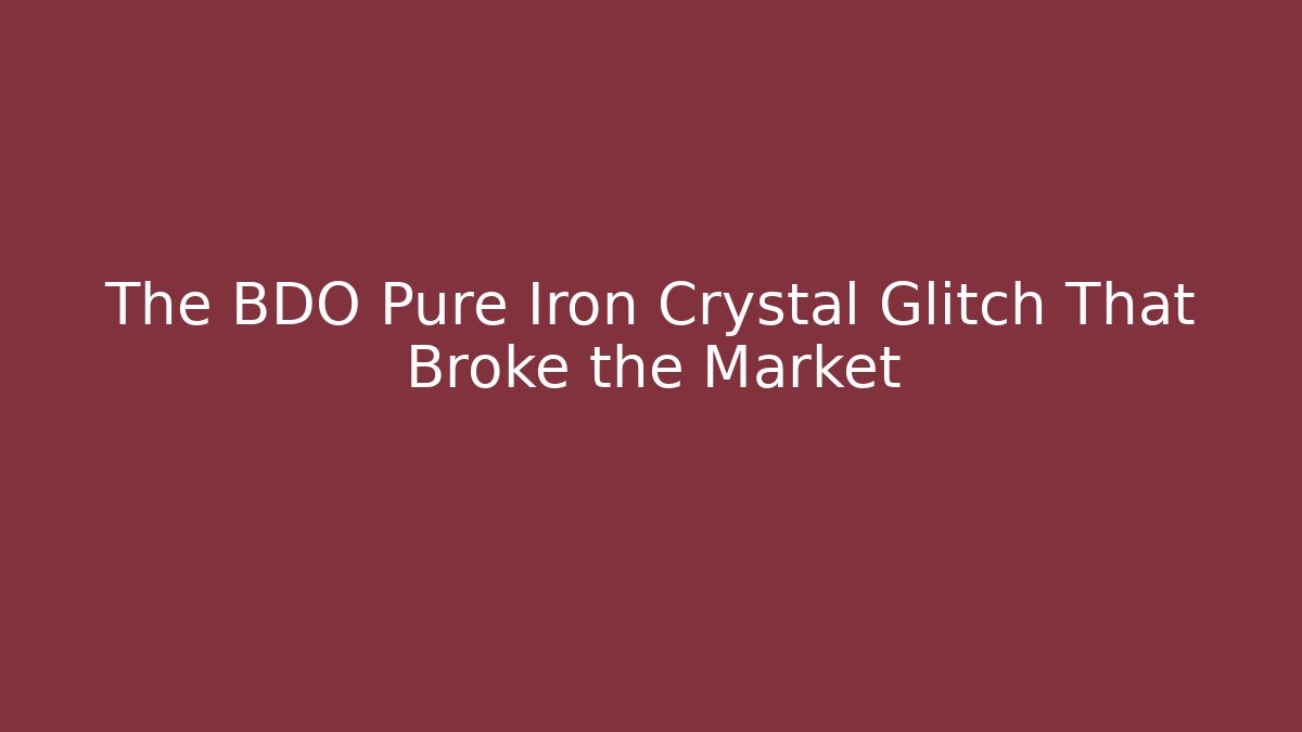 The BDO Pure Iron Crystal Glitch That Broke the Market