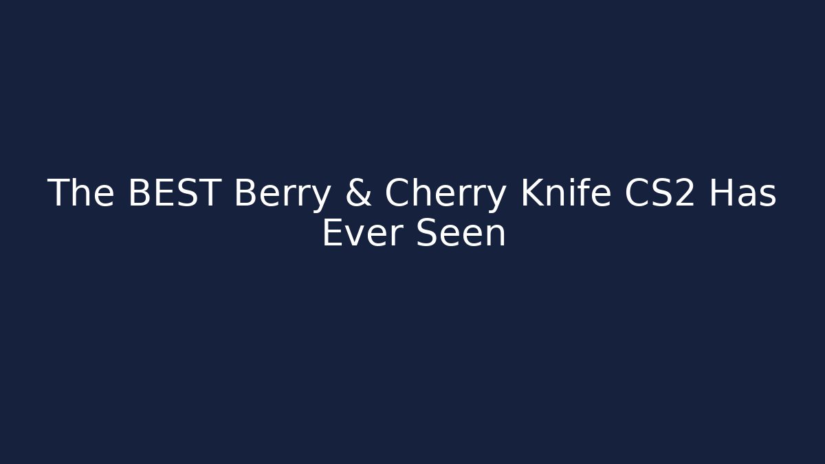 The BEST Berry & Cherry Knife CS2 Has Ever Seen