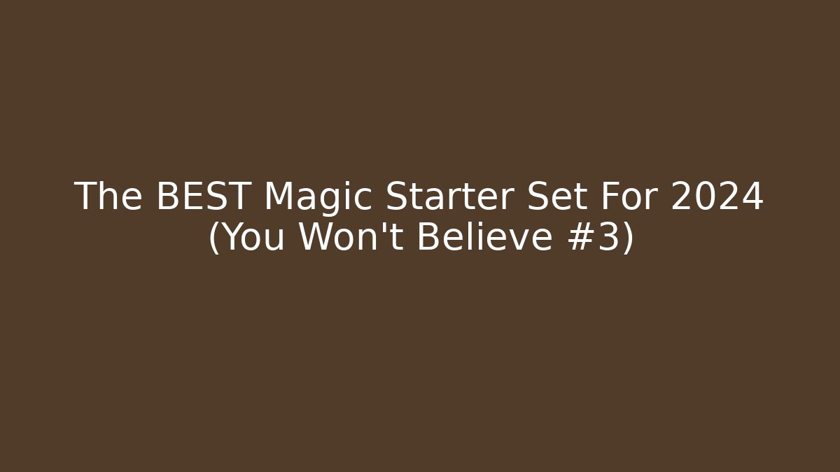 The BEST Magic Starter Set For 2024 (You Won't Believe #3)