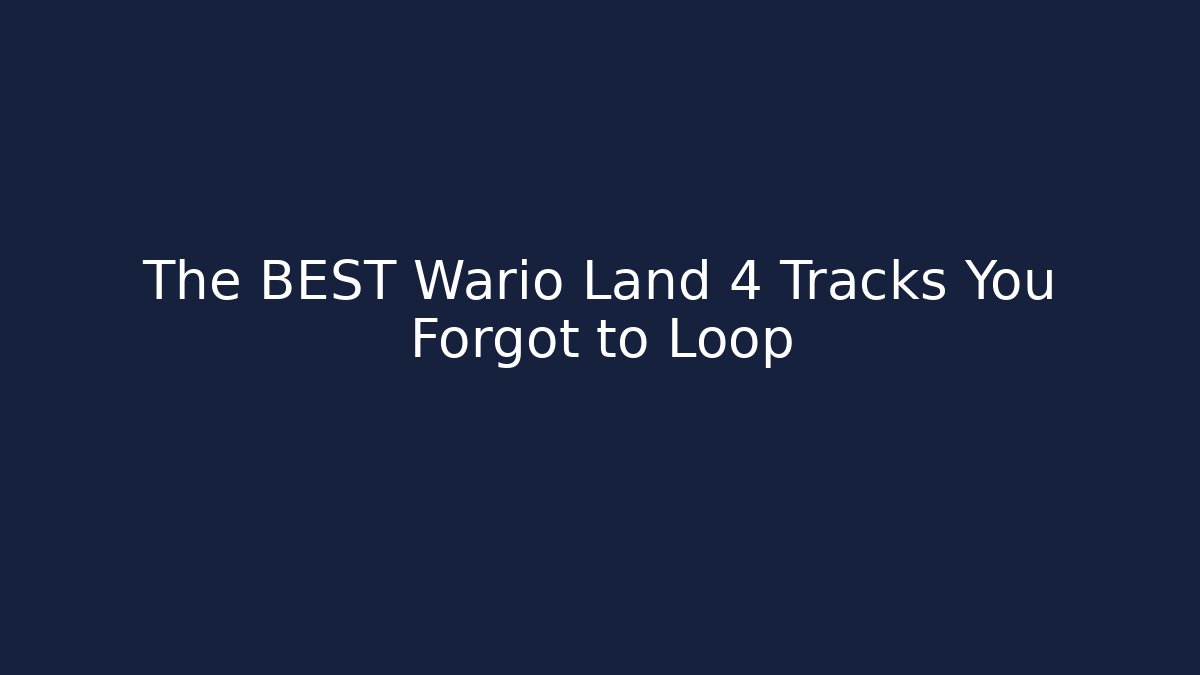 The BEST Wario Land 4 Tracks You Forgot to Loop