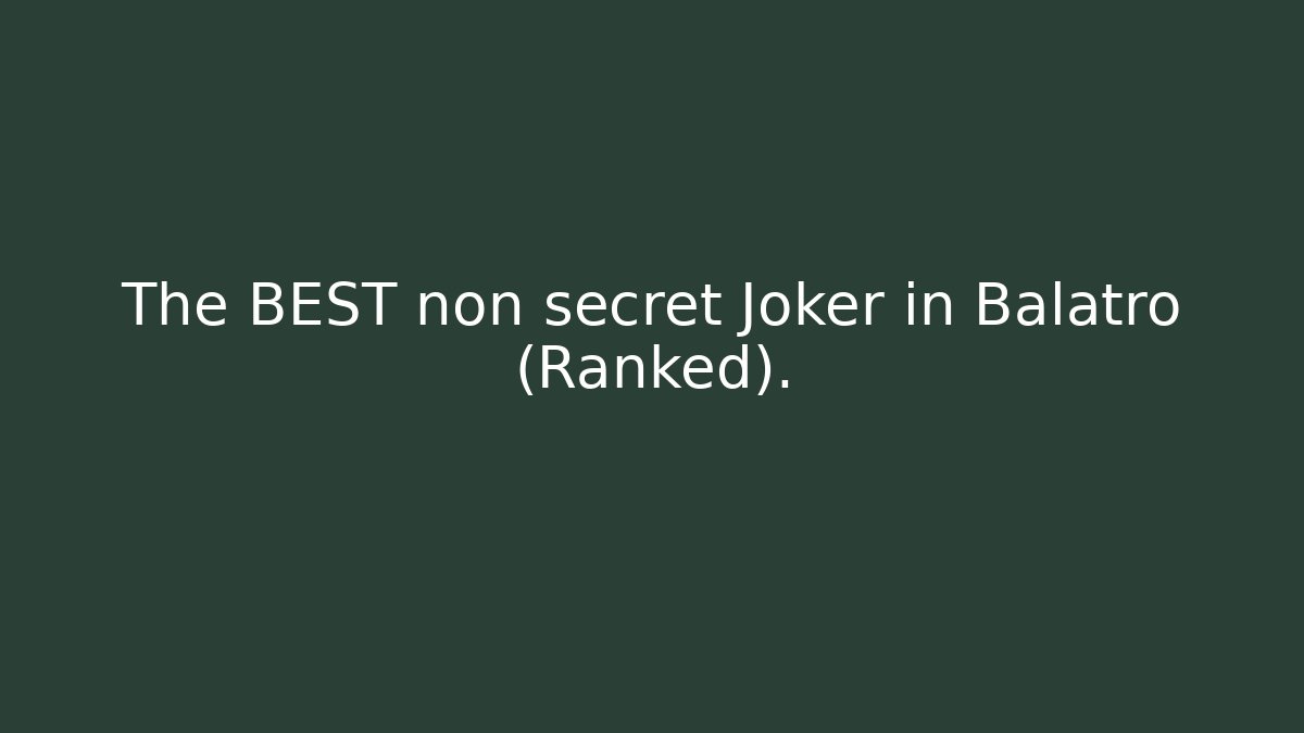 The BEST non secret Joker in Balatro (Ranked).