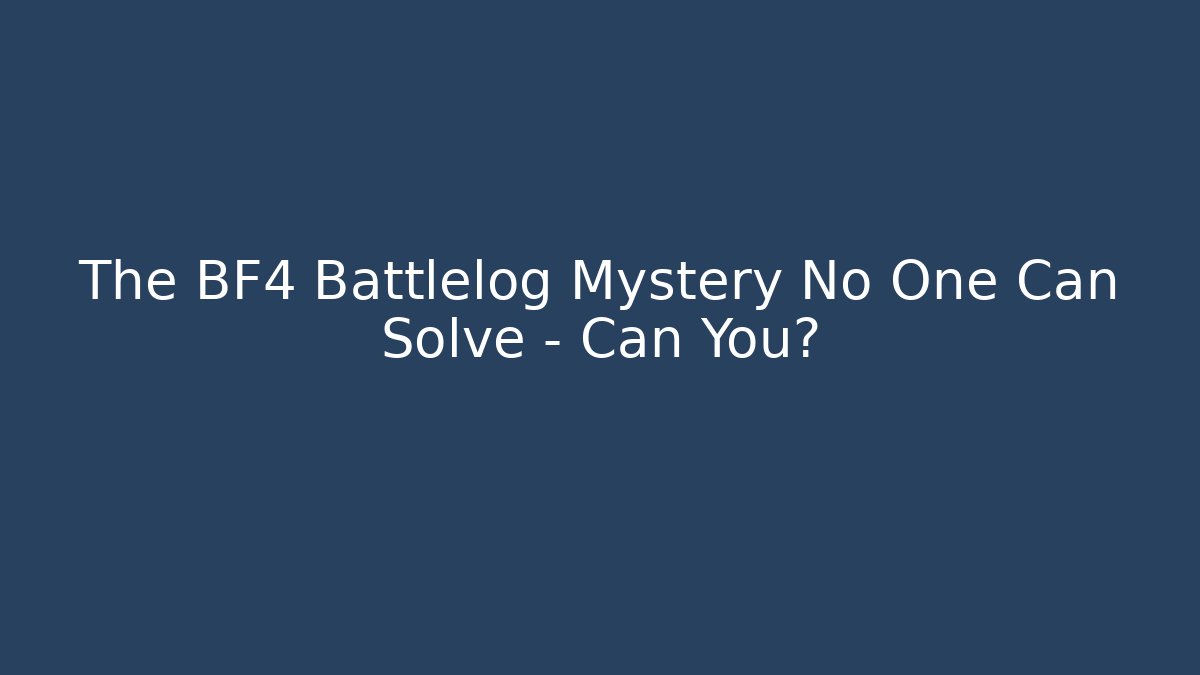 The BF4 Battlelog Mystery No One Can Solve – Can You?