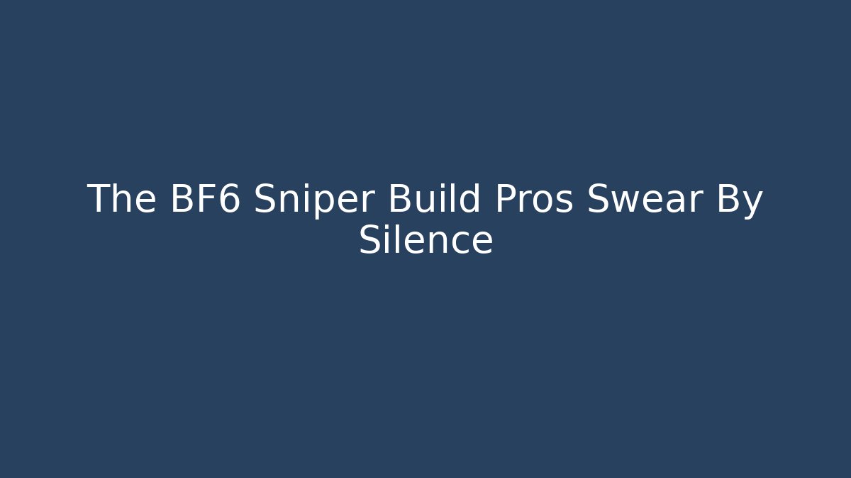 The BF6 Sniper Build Pros Swear By Silence