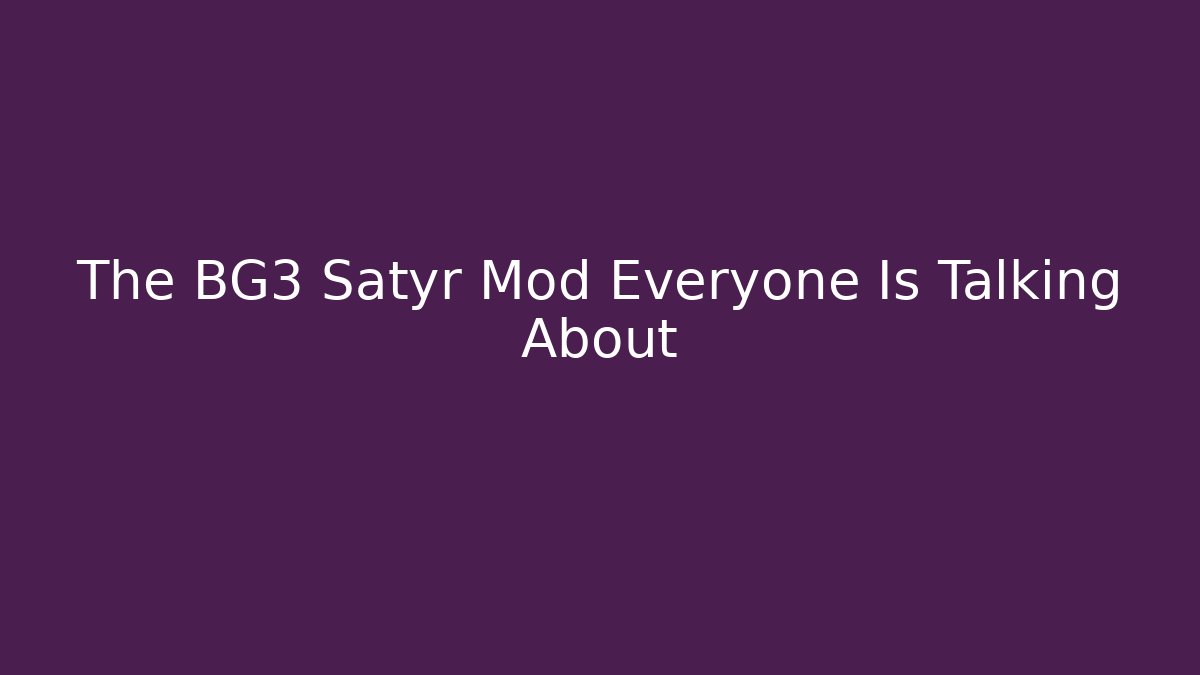 The BG3 Satyr Mod Everyone Is Talking About