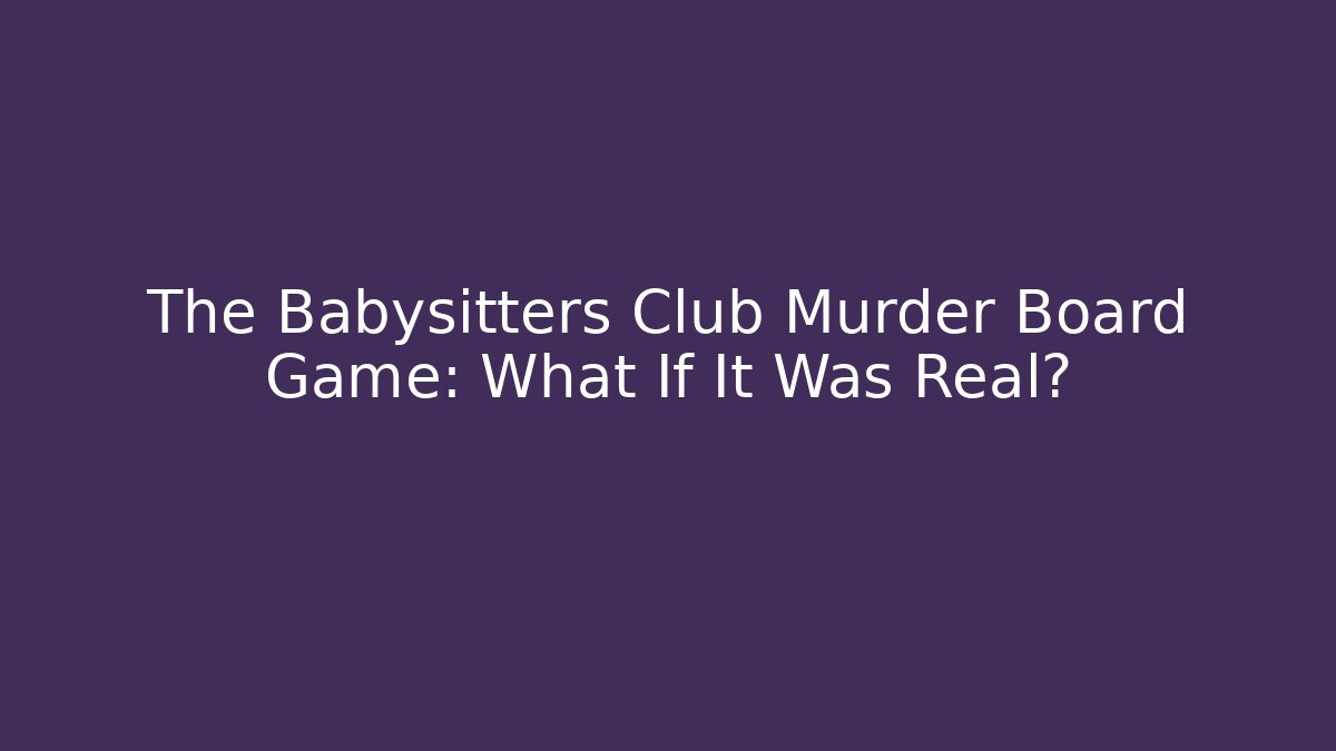 The Babysitters Club Murder Board Game: What If It Was Real?