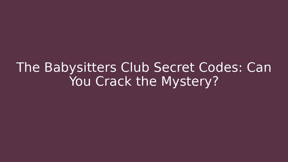 The Babysitters Club Secret Codes: Can You Crack the Mystery?