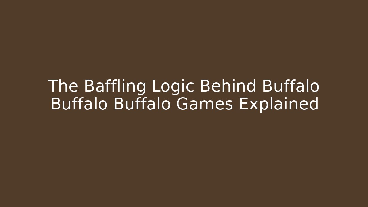 The Baffling Logic Behind Buffalo Buffalo Buffalo Games Explained