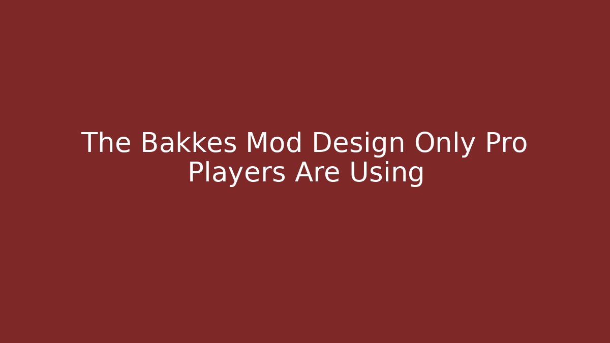 The Bakkes Mod Design Only Pro Players Are Using - Create More Assets