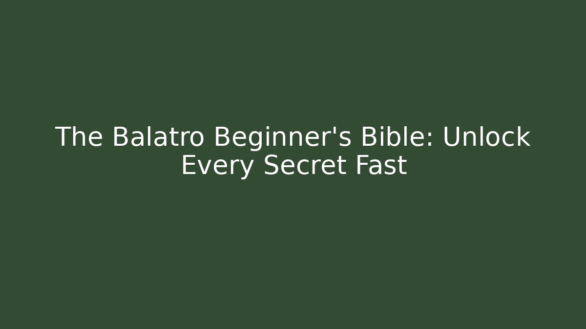 The Balatro Beginner’s Bible: Unlock Every Secret Fast
