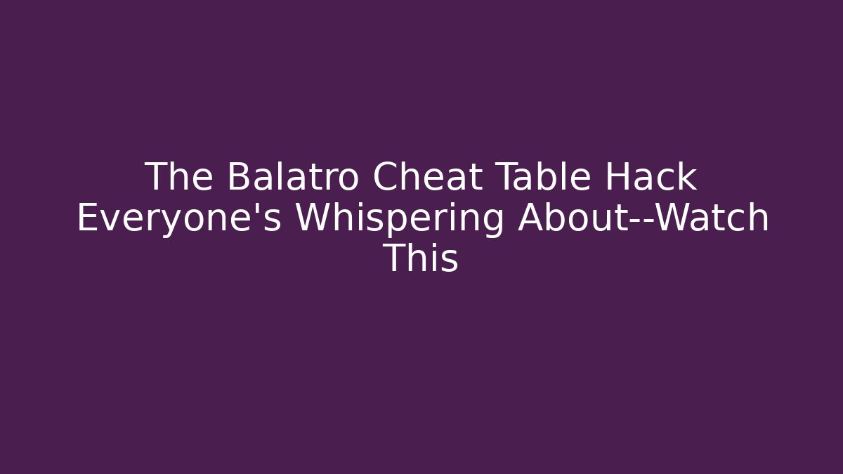 The Balatro Cheat Table Hack Everyone's Whispering About—Watch This