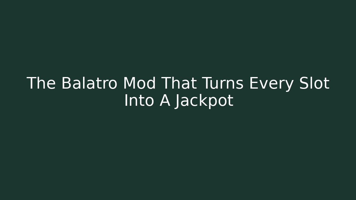 The Balatro Mod That Turns Every Slot Into A Jackpot
