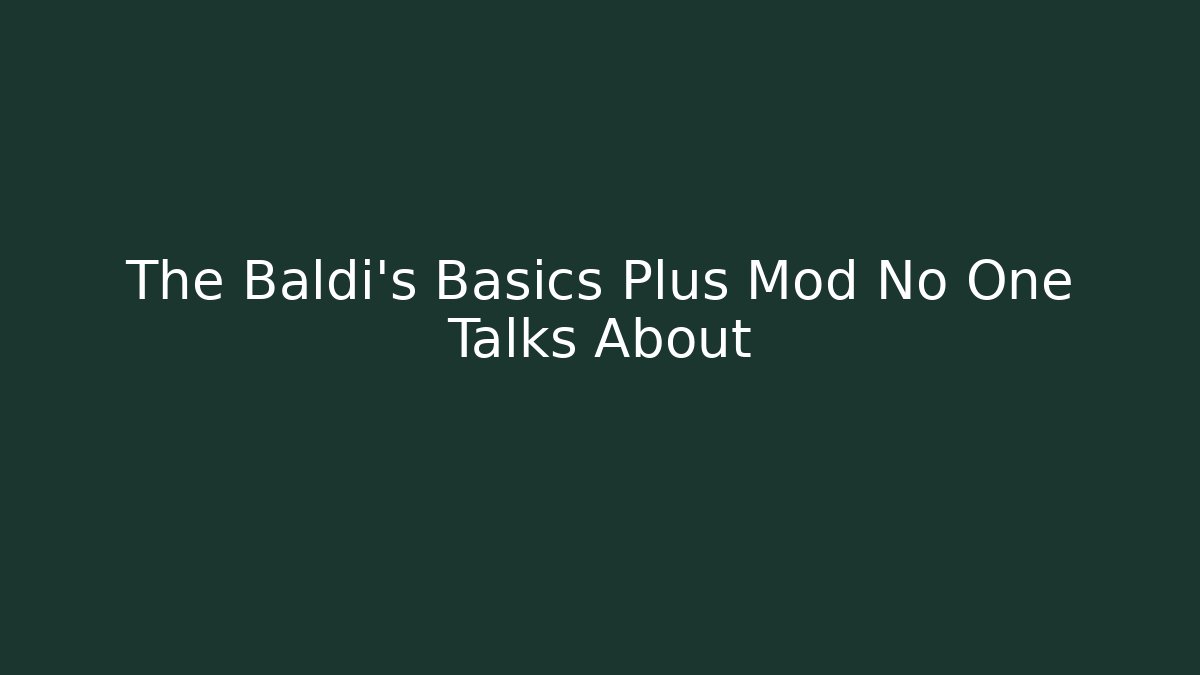 The Baldi's Basics Plus Mod No One Talks About - Create More Assets