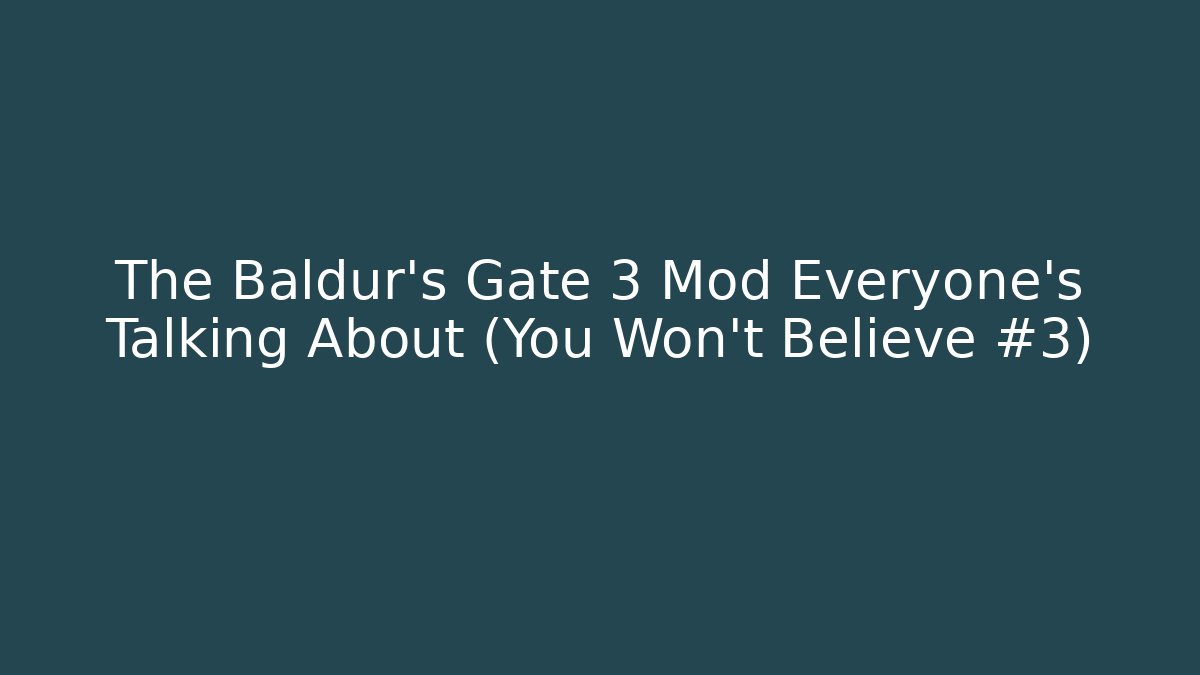 The Baldur's Gate 3 Mod Everyone’s Talking About (You Won’t Believe #3)